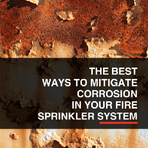 The Best Ways to Mitigate Corrosion in Your Fire Sprinkler System